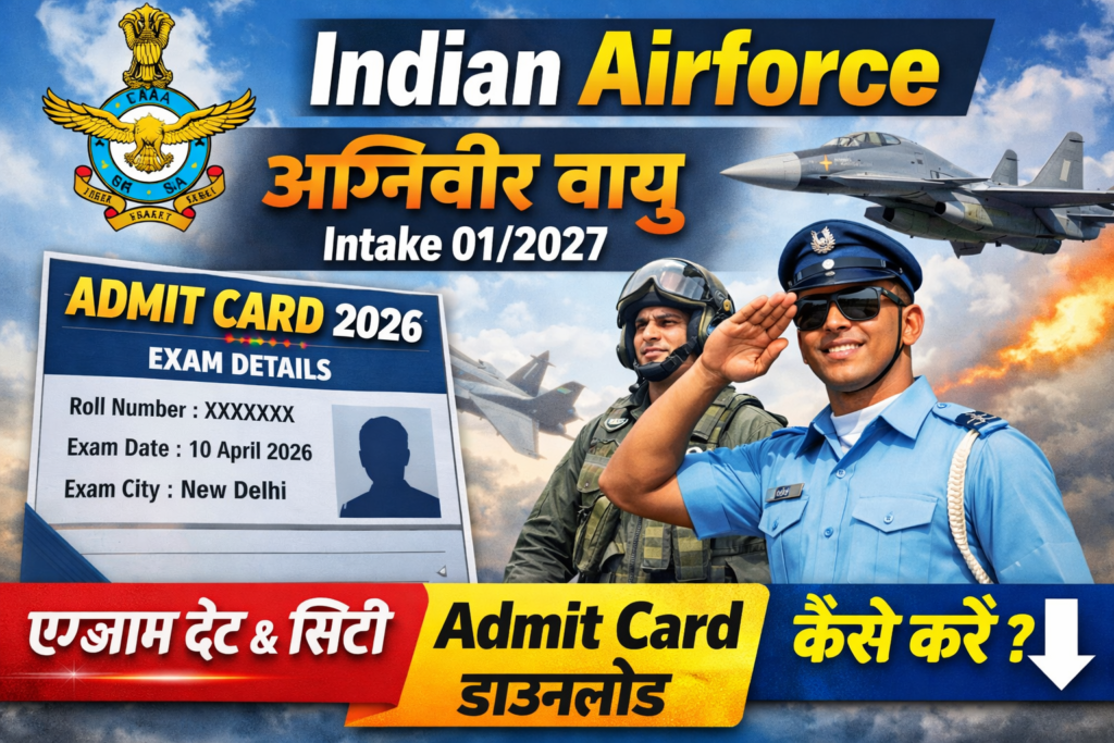 Indian Airforce Agniveer Vayu Intake 01/2027 Admit Card 2026 – Exam Date, City Slip & Download Process